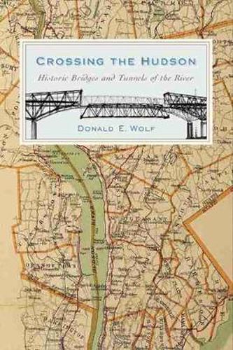 Cover image for Crossing the Hudson: Historic Bridges and Tunnels of the River