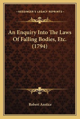 Cover image for An Enquiry Into the Laws of Falling Bodies, Etc. (1794)