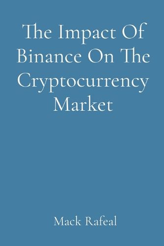 The Impact Of Binance On The Cryptocurrency Market