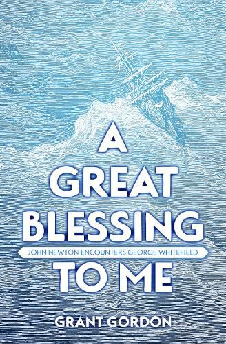 Cover image for A Great Blessing to Me: John Newton Encounters George Whitefield