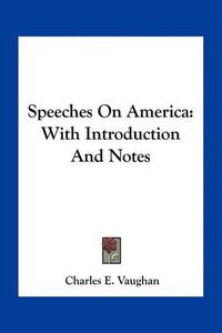 Cover image for Speeches on America: With Introduction and Notes