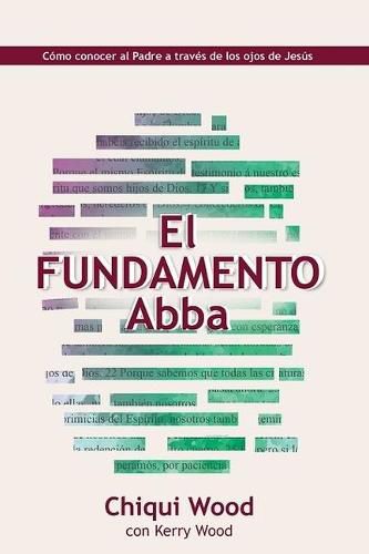 Cover image for The Abba Foundation (El Fundamento Abba): Knowing the Father Through the Eyes of Jesus (Como Conocer Al Padre a Traves Delos Ojos de Jesus)