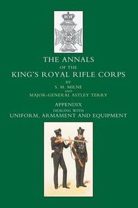 Cover image for Annals of the King's Royal Rifle Corps: Uniform, Armament and Equipment