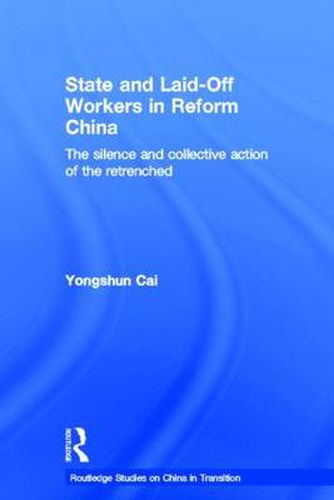 Cover image for State and Laid-Off Workers in Reform China: The Silence and Collective Action of the Retrenched