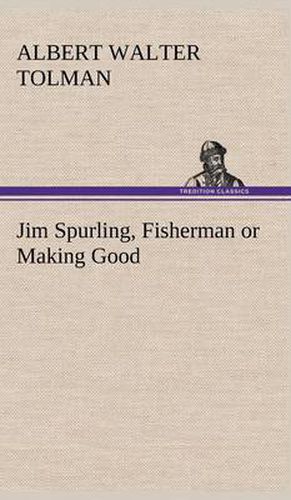 Jim Spurling, Fisherman or Making Good