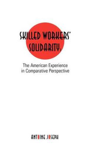 Cover image for Skilled Workers' Solidarity: The American Experience in Comparative Perspective
