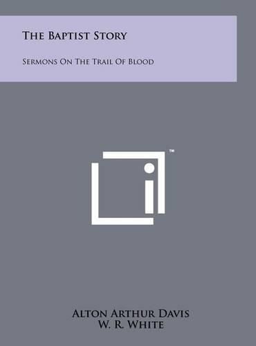 The Baptist Story: Sermons on the Trail of Blood