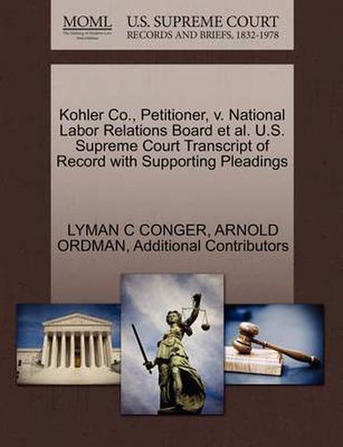 Cover image for Kohler Co., Petitioner, V. National Labor Relations Board et al. U.S. Supreme Court Transcript of Record with Supporting Pleadings