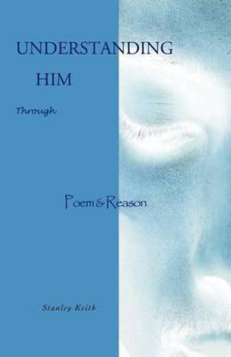 Cover image for Understanding Him Through Poem & Reason