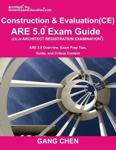 Cover image for Construction and Evaluation (CE) ARE 5 Exam Guide (Architect Registration Exam): ARE 5.0 Overview, Exam Prep Tips, Guide, and Critical Content