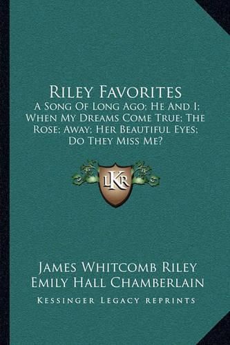 Riley Favorites: A Song of Long Ago; He and I; When My Dreams Come True; The Rose; Away; Her Beautiful Eyes; Do They Miss Me?