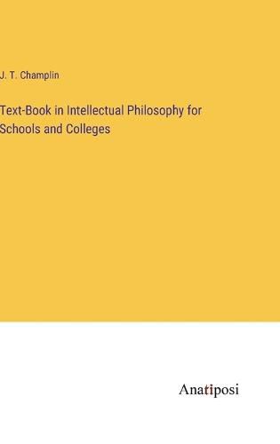 Cover image for Text-Book in Intellectual Philosophy for Schools and Colleges