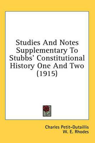 Cover image for Studies and Notes Supplementary to Stubbs' Constitutional History One and Two (1915)