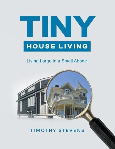 Cover image for Tiny House Living: Living Large in a Small Abode