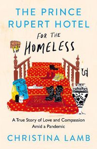 Cover image for The Prince Rupert Hotel for the Homeless: A True Story of Love and Compassion Amid a Pandemic