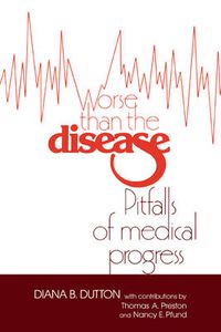 Cover image for Worse than the Disease: Pitfalls of Medical Progress