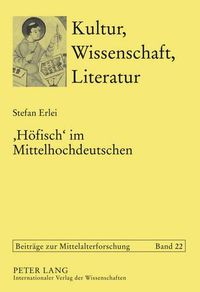 Cover image for 'Hoefisch' Im Mittelhochdeutschen: Die Verwendung Eines Programmworts Der Hoefischen Kultur in Den Deutschsprachigen Texten VOR 1300