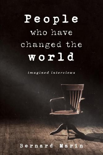 People Who Have Changed The World: Imagined Interviews