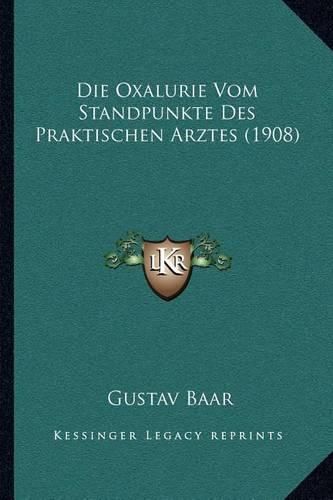 Cover image for Die Oxalurie Vom Standpunkte Des Praktischen Arztes (1908)