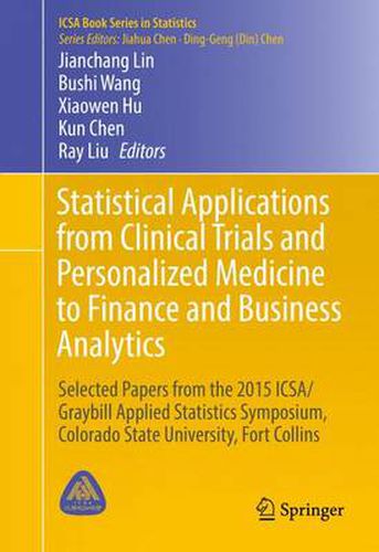 Statistical Applications from Clinical Trials and Personalized Medicine to Finance and Business Analytics: Selected Papers from the 2015 ICSA/Graybill Applied Statistics Symposium, Colorado State University, Fort Collins