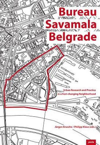 Cover image for Bureau Savamala Belgrad: Stadtforschung und urbanes Handeln in einem sich rasch wandelnden Stadtviertel