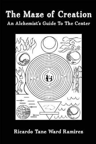 Cover image for The Maze of Creation: An Alchemist's Guide to the Center