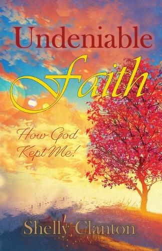 Cover image for Undeniable Faith: How God Kept Me!