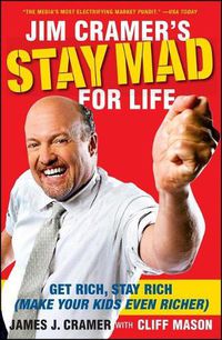 Cover image for Jim Cramer's Stay Mad for Life: Get Rich, Stay Rich (Make Your Kids Even Richer)