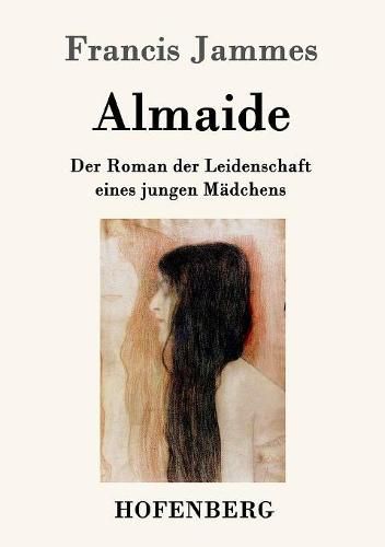 Almaide: Der Roman der Leidenschaft eines jungen Madchens