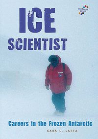 Cover image for Ice Scientist: Careers in the Frozen Antarctic