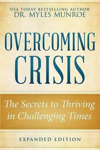 Cover image for Overcoming Crisis Expanded Edition: The Secrets to Thriving in Challenging Times