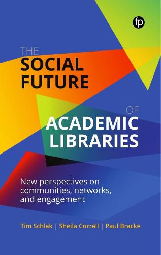 Cover image for The Social Future of Academic Libraries: New Perspectives on Communities, Networks, and Engagement