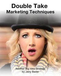 Cover image for Double Take Marketing Techniques: Another Big Idea Strategy