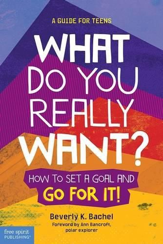 What Do You Really Want?: How to Set a Goal and Go for it! A Guide for Teens