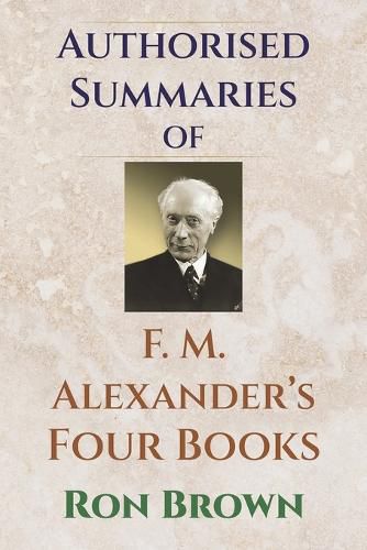 Cover image for Authorized Summaries of F.M. Alexander's Four Books