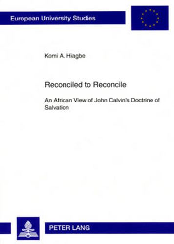 Cover image for Reconciled to Reconcile: An African View of John Calvin's Doctrine of Salvation