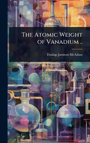 Cover image for The Atomic Weight of Vanadium ..