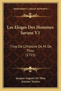 Cover image for Les Eloges Des Hommes Savans V1: Tirez de L'Histoire de M. de Thou (1715)