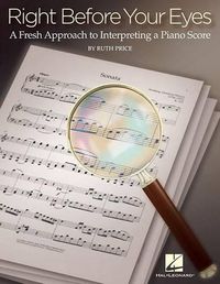 Cover image for Right Before Your Eyes: A Fresh Approach to Interpreting a Piano Score