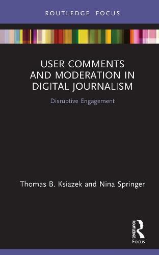 Cover image for User Comments and Moderation in Digital Journalism: Disruptive Engagement