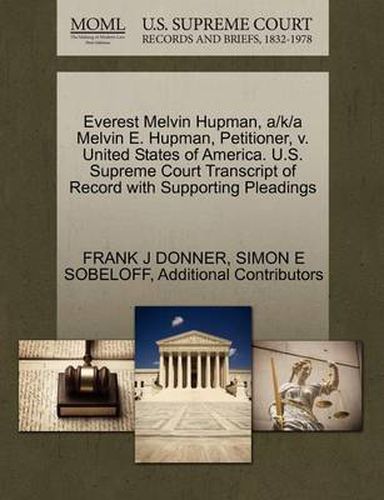 Cover image for Everest Melvin Hupman, A/K/A Melvin E. Hupman, Petitioner, V. United States of America. U.S. Supreme Court Transcript of Record with Supporting Pleadings