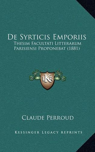 Cover image for de Syrticis Emporiis: Thesim Facultati Litterarum Parisiensi Proponebat (1881)