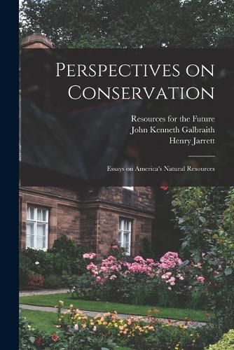 Perspectives on Conservation; Essays on America's Natural Resources