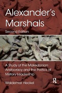 Cover image for Alexander's Marshals: A Study of the Makedonian Aristocracy and the Politics of Military Leadership