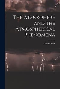 Cover image for The Atmosphere and the Atmospherical Phenomena