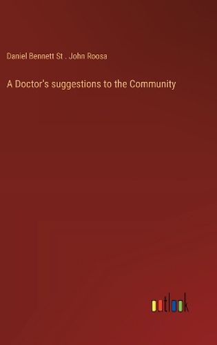 Cover image for A Doctor's suggestions to the Community