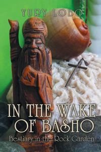 Cover image for In the Wake of Basho: Bestiary in the Rock Garden