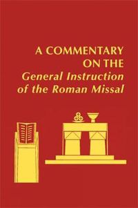 Cover image for A Commentary on the General Instruction of the Roman Missal