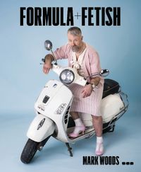 Cover image for Mark Woods: Formula + Fetish