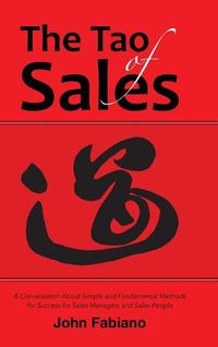 Cover image for The Tao of Sales: A Conversation About Simple and Fundamental Methods for Success for Sales Managers and Sales People